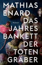 ISBN 9783492305532: Das Jahresbankett der Totengräber - Roman | Prix Goncourt Preisträger