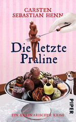 ISBN 9783492306027: Die letzte Praline - Ein kulinarischer Krimi | Kurzweilige Krimi-Reihe vom Autor von "Der Buchspazierer"