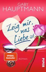 ISBN 9783492306805: Zeig mir, was Liebe ist – Roman