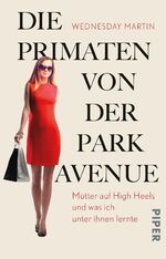 ISBN 9783492306850: Die Primaten von der Park Avenue - Mütter auf High Heels und was ich unter ihnen lernte