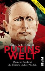 ISBN 9783492310406: Putins Welt - Das neue Russland, die Ukraine und der Westen | Die große Biografie zu Wladimir Putin. Aktualisierte und erweiterte Ausgabe