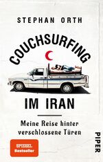 ISBN 9783492310833: Couchsurfing im Iran – Meine Reise hinter verschlossene Türen | Außergewöhnlicher Reisebericht