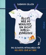 ISBN 9783492311823: Alles, was du brauchst, um nicht durchzudrehen - Das ultimative Mitmachbuch für das erste Jahr mit Baby