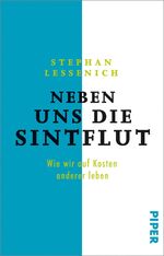 ISBN 9783492312691: Neben uns die Sintflut - Wie wir auf Kosten anderer leben