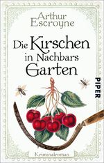 ISBN 9783492312837: Die Kirschen in Nachbars Garten (Arthur-Escroyne-Reihe 5): Kriminalroman Escroyne, Arthur und Katzer, Rudolf