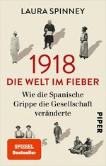 ISBN 9783492317283: 1918 – Die Welt im Fieber - Wie die Spanische Grippe die Gesellschaft veränderte | Der Spiegel-Bestseller jetzt im Taschenbuch |Medizingeschichte