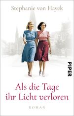 ISBN 9783492318204: Als die Tage ihr Licht verloren - Roman | Historischer Roman vor dem Hintergrund des dunkelsten Kapitels deutscher Geschichte