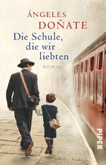 ISBN 9783492319553: Die Schule, die wir liebten: Roman | Berührender Roman über die ungewöhnlichste Schule der Welt