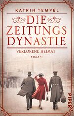 ISBN 9783492321129: Die Zeitungsdynastie – Verlorene Heimat - Roman | Bewegende Familiensaga über die Erben eines Berliner Zeitungsimperiums in einer Welt am Abgrund