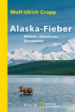 Alaska-Fieber - Wildnis, Abenteuer, Einsamkeit