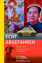 ISBN 9783492403115: Echt abgefahren - Mit dem Fiat 500 nach Peking.