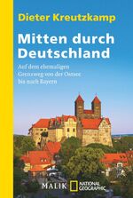 ISBN 9783492403535: Mitten durch Deutschland - Auf dem ehemaligen Grenzweg von der Ostsee bis nach Bayern