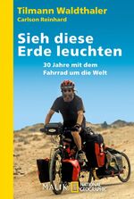 ISBN 9783492403573: Sieh diese Erde leuchten! - 30 Jahre mit dem Fahrrad um die Welt