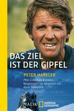 ISBN 9783492403658: Das Ziel ist der Gipfel - Mein Leben als Extrembergsteiger