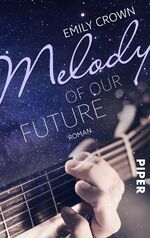 ISBN 9783492502467: Melody of our future - Roman | Rockstar Romance von Shooting Star Emily Crowne