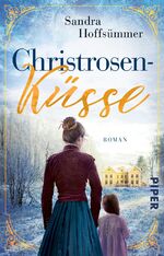 ISBN 9783492505475: Christrosenküsse - Historischer Roman | Historischer Liebesroman mit winterlichem Touch