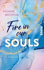 ISBN 9783492506489: Fire in our Souls - Roman | Bewegende Young Adult Highschool Lovestory mit herzzerreißendem Geheimnis