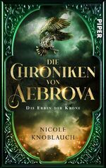 ISBN 9783492506526: Die Chroniken von Aebrova - Die Erben der Krone - Roman | Königliche Fantasy und der Kampf um den Thron