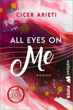 ISBN 9783492506540: All Eyes On Me (Die besten deutschen Wattpad-Bücher): Roman | Zarte Boys Love mit ganz viel Liebe zur Musik