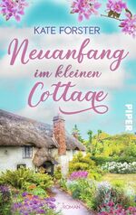 ISBN 9783492506977: Neuanfang im kleinen Cottage – Roman | Gefühlvoller Sommerroman über Verlust, Hoffnung und eine neue Liebe in England