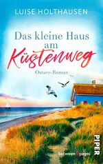 ISBN 9783492507912: Das kleine Haus am Küstenweg - Ostsee-Roman | Von Träumen, Familie und Neuanfang am Meer