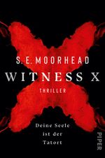 ISBN 9783492705394: Witness X – Deine Seele ist der Tatort : Thriller | Die Serienkiller-Sensation aus England!