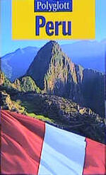 ISBN 9783493598148: Polyglott Reiseführer, Peru von Detlev Kirst Maya Machu Picchu Inka südamerikanische Anden Amazonas Titicaca-See Naturwunder Bolivien Cuzco Inti Raymi Zentralperu Machupicchu Inka-Trail Lima Islas de