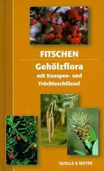 Gehölzflora – Ein Buch zum Bestimmen der in Mitteleuropa wildwachsenden und angepflanzten Bäume und Sträucher. Mit Knospen- und Früchteschlüssel