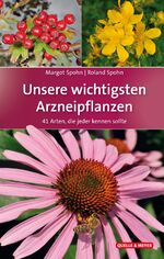 ISBN 9783494017792: Unsere wichtigsten Arzneipflanzen - 41 Arten, die jeder kennen sollte