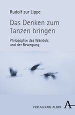 ISBN 9783495484319: Das Denken zum Tanzen bringen - Philosophie des Wandels und der Bewegung