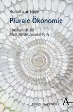 ISBN 9783495484807: Plurale Ökonomie - Streitschrift für Maß, Reichtum und Fülle