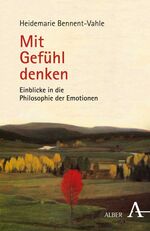 ISBN 9783495486207: Mit Gefühl denken - Einblicke in die Philosophie der Emotionen