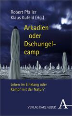 ISBN 9783495486337: Arkadien oder Dschungelcamp. Leben im Einklang oder Kampf mit der Natur?.