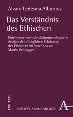 ISBN 9783495492185: Das Verständnis des Ethischen - Eine hermeneutisch-phänomenologische Analyse der alltäglichen Erfahrung des Ethischen im Anschluss an Martin Heidegger