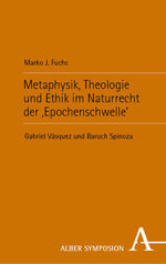 ISBN 9783495992494: Metaphysik, Theologie und Ethik im Naturrecht der ‚Epochenschwelle‘ – Gabriel Vásquez und Baruch Spinoza