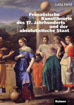 ISBN 9783496012337: Französische Kunsttheorie des 17. Jahrhunderts und der absolutistische Staat Le Brun und die ersten acht Vorlesungen an der königlichen Akademie von Jutta Held Thema des Buches sind die französische K