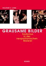 ISBN 9783496012405: Grausame Bilder : Sadismus in der neapolitanischen Malerei von Caravaggio bis Giordano.