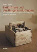 ISBN 9783496027706: Bedürfnisse und der Umgang mit Dingen. Eine historische Ethnographie der Ile d'Quessant, Bretagne 1800-- 2000.