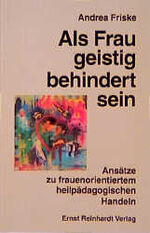 ISBN 9783497013562: Als Frau geistigbehindert sein - Ansätze zu frauenorientiertem heilpädagogischen Handeln.