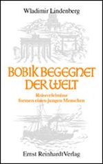 ISBN 9783497016310: Bobik begegnet der Welt - Reiseerlebnisse formen einen jungen Menschen