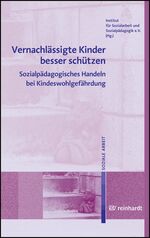 ISBN 9783497019458: Vernachlässigte Kinder besser schützen: Sozialpädagogisches Handeln bei Kindeswohlgefährdung Institut für Sozialarbeit und Sozialpädagogik e.V. (ISS); Meysen, Thomas; Schrapper, Christian; Merchel, Jo