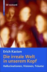 ISBN 9783497019823: Die irreale Welt in unserem Kopf – Halluzinationen, Visionen, Träume