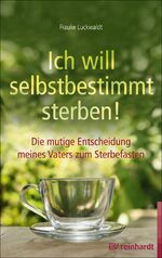 ISBN 9783497027507: Ich will selbstbestimmt sterben! - Die mutige Entscheidung meines Vaters zum Sterbefasten