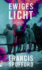 Francis Spufford: Ewiges Licht