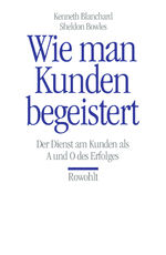 Wie man Kunden begeistert – Der Dienst am Kunden als A und O des Erfolges