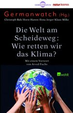 ISBN 9783498006532: Die Welt am Scheideweg: Wie retten wir das Klima? Mit einem Vorwort von Arved Fuchs. Germanwatch (Herausheber).