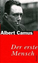 ISBN 9783498009076: Der erste Mensch. Mit einer editorischen Notiz von Catherine Camus. Erster Teil - Suche nach dem Vater - Über dem Karren . - Saint-Brieuc - I. Saint-Brieuc und Malan (J. G.) - II. Die Spiele des Kindes - III. Der Vater. Sein Tod. Der Krieg. Der Anschlag - IV. Die Familie - Etienne - 6 a Die Schule - V. Mondovi: Die Kolonisierung und der Vater - Zweiter Teil - Der Sohn oder Der erste Mensch - 1. Lycee - Der Hühnerstall und das Abschlachten des Huhns Donnerstage und Ferien - Sich selbst unklar. Aus dem Französischen von Uli Aumüller. Originaltitel: Le premier homme.