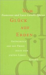 ISBN 9783498009175: Vom Glück auf Erden : Antworten auf die Frage nach dem guten Leben. Francesco und Luca Cavalli-Sforza