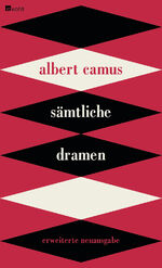 Albert Camus: Sämtliche Dramen in Neuübe Albert Camus: Sämtliche Dramen in Neuübe