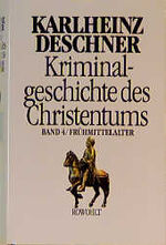 ISBN 9783498013004: Kriminalgeschichte des Christentums. Band 4: Frühmittelalter. Von König Chlodwig I. (um 500) bis zum Tode Karls "des Großen" (814): BD 4